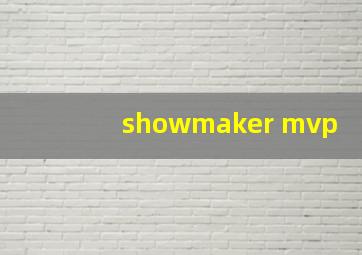 showmaker mvp